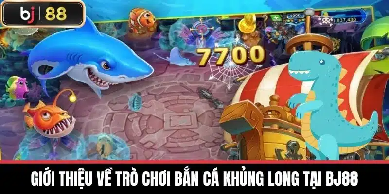Giới thiệu về trò chơi Bắn cá khủng long tại BJ88