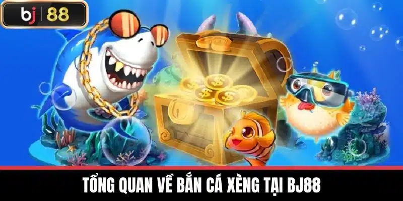Tổng quan về Bắn cá xèng tại BJ88
