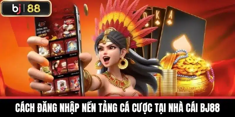 Cách Đăng Nhập nền tảng cá cược tại Nhà cái BJ88