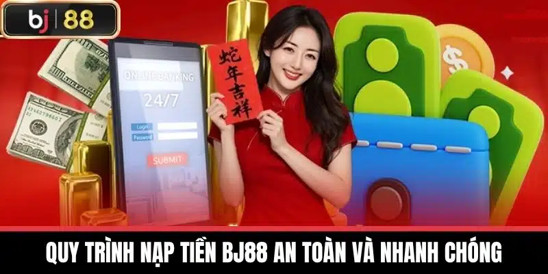 Quy trình nạp tiền BJ88 An Toàn và Nhanh Chóng