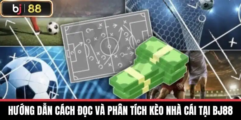 Hướng dẫn cách đọc và phân tích Kèo nhà cái tại BJ88
