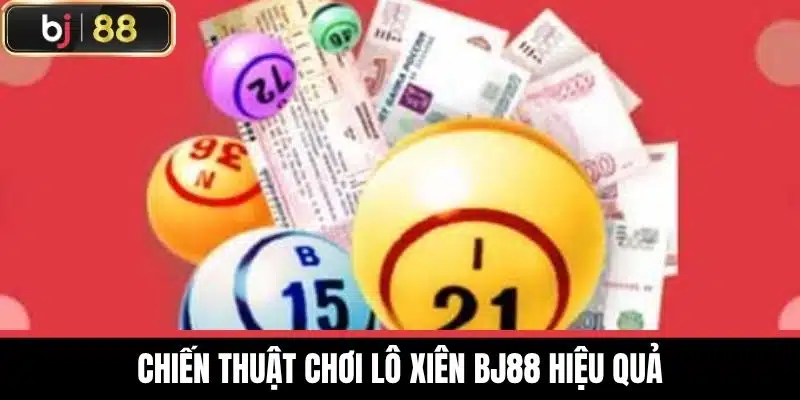 Chiến thuật chơi lô xiên BJ88 hiệu quả