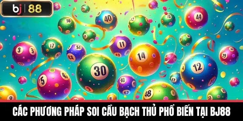 Các phương pháp soi cầu bạch thủ phổ biến tại BJ88