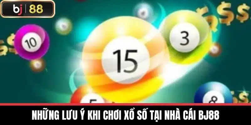 Những lưu ý khi chơi Xổ số tại nhà cái BJ88
